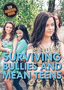Surviving Bullies and Mean Teens (Teen Survival Guide)