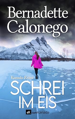 Cover: Bernadette Calonego - Schrei Im Eis: Kanada-Krimi (Calista Gates ermittelt 5)