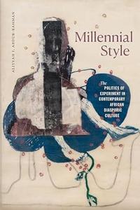 Millennial Style The Politics of Experiment in Contemporary African Diasporic Culture