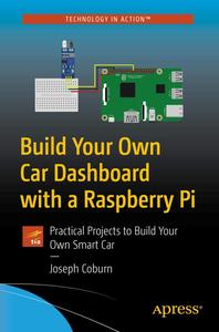 Build Your Own Car Dashboard with a Raspberry Pi Practical Projects to Build Your Own Smart Car