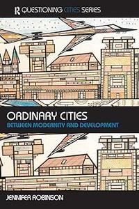 Ordinary Cities Between Modernity and Development (Questioning Cities)