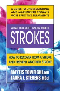 What You Must Know About Strokes How to Recover from a Stroke and Prevent another Stroke