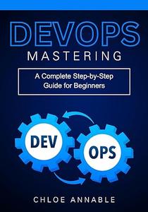 Mastering DevOps A Complete Step-by-Step Guide for Beginners