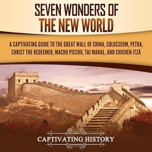 Seven Wonders of the New World A Captivating Guide to the Great Wall of China, Colosseum, Petra [Audiobook]