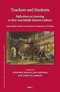 Teachers and Students, Reflections on Learning in Near and Middle Eastern Cultures Collected Studies in Honour of Sebas