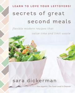Secrets of Great Second Meals Flexible Modern Recipes That Value Time and Limit Waste