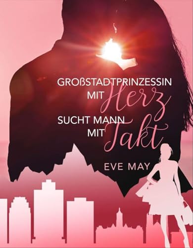 Eve May - Gro&szlig;stadtprinzessin mit Herz sucht Mann mit Takt: Salt-Lake-City-Stories 2