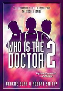 Who Is The Doctor 2 The Unofficial Guide to Doctor Who ― The Modern Series