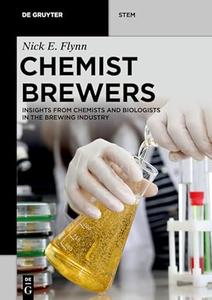 Chemist Brewers Insights from Chemists and Biologists in the Brewing Industry (De Gruyter STEM)
