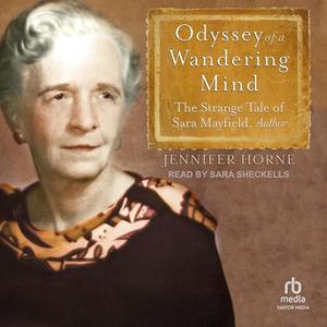 Odyssey of a Wandering Mind The Strange Tale of Sara Mayfield, Author [Audiobook]