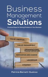 Business Management Solutions Practical Steps for Solving Problems in Your Business