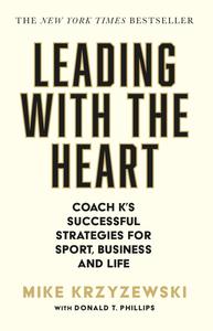 Leading With the Heart Coach K’s Successful Strategies for Sport, Business and Life