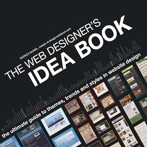 The Web Designer’s Idea Book The Ultimate Guide To Themes, Trends & Styles In Website Design