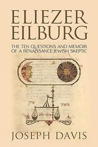 Eliezer Eilburg The Ten Questions and Memoir of a Renaissance Jewish Skeptic