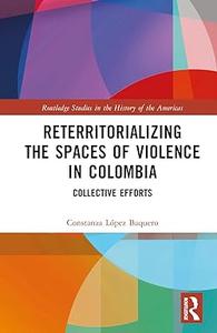 Reterritorializing the Spaces of Violence in Colombia Collective Efforts