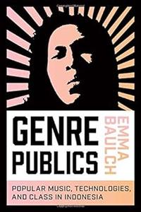 Genre Publics Popular Music, Technologies, and Class in Indonesia