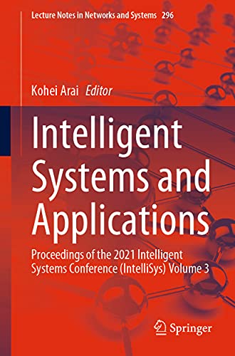 Intelligent Systems and Applications Proceedings of the 2021 Intelligent Systems Conference (IntelliSys) Volume 3 (2024)