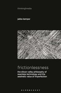 Frictionlessness The Silicon Valley Philosophy of Seamless Technology and the Aesthetic Value of Imperfection
