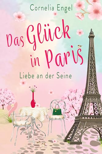 Cover: Cornelia Engel - Das Glück in Paris: Liebe an der Seine