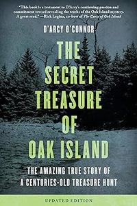 Secret Treasure of Oak Island The Amazing True Story of a Centuries–Old Treasure Hunt