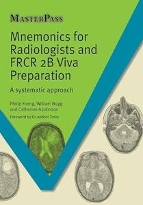 Mnemonics for Radiologists and FRCR 2B Viva Preparation A Systematic Approach