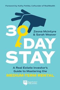 30–Day Stay A Real Estate Investor's Guide to Mastering the Medium–Term Rental