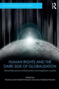 Human Rights And The Dark Side Of Globalisation Transnational Law Enforcement And Migration Control