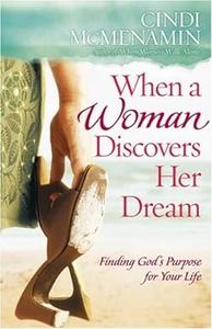 When a Woman Discovers Her Dream Finding God's Purpose for Your Life