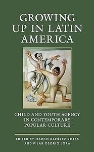 Growing up in Latin America Child and Youth Agency in Contemporary Popular Culture