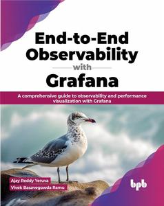 End-to-End Observability with Grafana A comprehensive guide to observability and performance visualization with Grafana