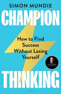 Champion Thinking How to Find Success Without Losing Yourself