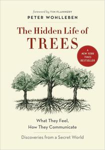 The Hidden Life of Trees What They Feel, How They Communicate-Discoveries from A Secret World