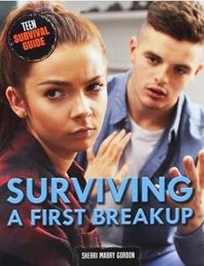 Surviving a First Breakup (Teen Survival Guide)