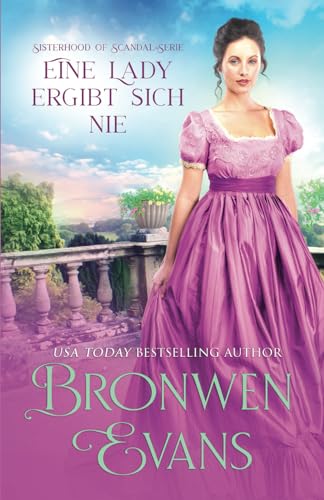 Bronwen Evans - Eine Lady ergibt sich nie: Regency-Romanze der zweiten Chance (Sisterhood Of Scandal-Serie 1)