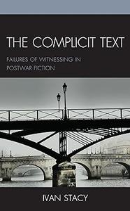 The Complicit Text Failures of Witnessing in Postwar Fiction