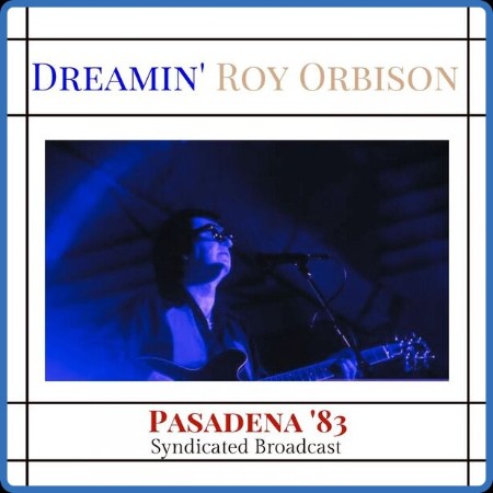 Roy Orbison - Dreamin' (Live Pasadena '83) (2023)