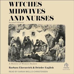 Witches, Midwives & Nurses A History of Women Healers, 2nd Edition [Audiobook]