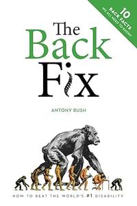The Back Fix How to Beat The World’s # 1 Disability, 2nd Edition