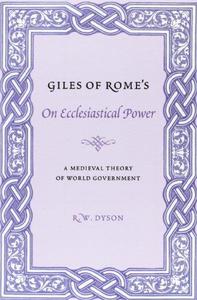 Giles of Rome's On Ecclesiastical Power A Medieval Theory of World Government