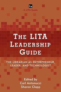 The LITA Leadership Guide The Librarian as Entrepreneur, Leader, and Technologist