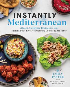 Instantly Mediterranean Vibrant, Satisfying Recipes for Your Instant Pot®