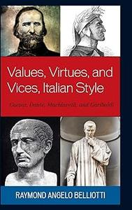 Values, Virtues, and Vices, Italian Style Caesar, Dante, Machiavelli, and Garibaldi