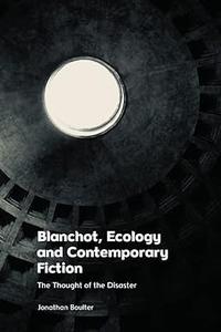 Blanchot, Ecology and Contemporary Fiction The Thought of the Disaster