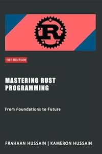 Mastering Rust Programming  From Foundations to Future