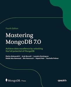 Mastering MongoDB 7.0 Achieve data excellence by unlocking the full potential of MongoDB, 4th Edition