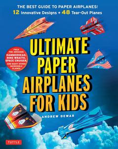 Ultimate Paper Airplanes for Kids The Best Guide to Paper Airplanes! Includes Instruction