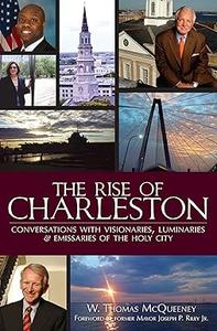 The Rise of Charleston Conversations with Visionaries, Luminaries & Emissaries of the Holy City