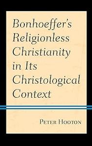 Bonhoeffer’s Religionless Christianity in Its Christological Context