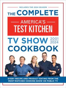 The Complete America’s Test Kitchen TV Show Cookbook 2001-2024