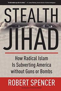 Stealth Jihad How Radical Islam Is Subverting America without Guns or Bombs